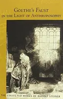 Goetheho Faust vo svetle antropozofie: Druhý diel duchovno-vedeckých komentárov ku Goetheho Faustovi (Cw 273) - Goethe's Faust in the Light of Anthroposophy: Volume Two of Spiritual-Scientific Commentaries on Goethe's Faust (Cw 273)