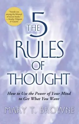 5 pravidiel myslenia: Ako využiť silu svojej mysle na dosiahnutie toho, čo chcete - 5 Rules of Thought: How to Use the Power of Your Mind to Get What You Want