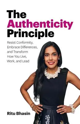 Princíp autenticity: Odolajte konformite, prijmite odlišnosti a premeňte spôsob, akým žijete, pracujete a vediete - The Authenticity Principle: Resist Conformity, Embrace Differences, and Transform How You Live, Work, and Lead