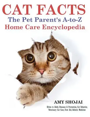 Fakty o mačkách: Encyklopédia domácej starostlivosti od A po Z pre rodičov domácich zvierat - Cat Facts: The Pet Parent's A-to-Z Home Care Encyclopedia
