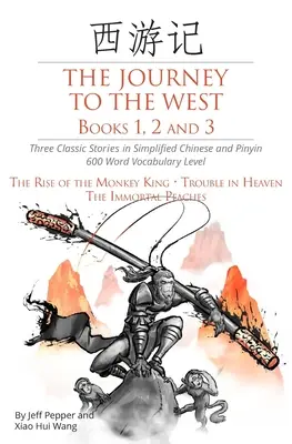 Cesta na západ, knihy 1, 2 a 3: tri klasické príbehy v zjednodušenej čínštine a pinyin, slovná zásoba 600 slov - The Journey to the West, Books 1, 2 and 3: Three Classic Stories in Simplified Chinese and Pinyin, 600 Word Vocabulary Level