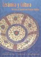Ceramica Y Cultura: Príbeh španielskej a mexickej majoliky - Ceramica Y Cultura: The Story of Spanish and Mexican Mayilica