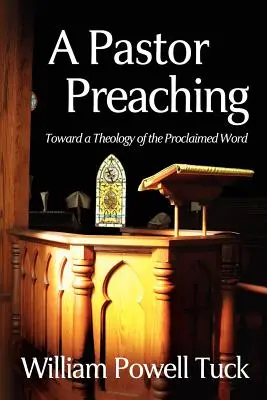 Kázanie pastora: K teológii ohlasovaného slova - A Pastor Preaching: Toward a Theology of the Proclaimed Word