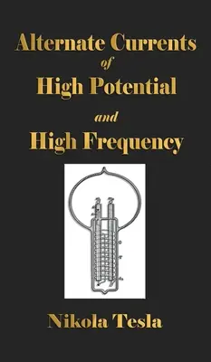 Experimenty so striedavými prúdmi s vysokým potenciálom a vysokou frekvenciou - Experiments With Alternate Currents Of High Potential And High Frequency