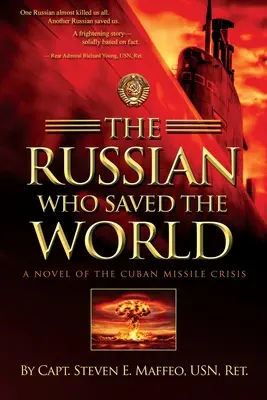 Rus, ktorý zachránil svet: Kubánska kríza: román, ktorý zachránil Rusko - The Russian Who Saved the World: A Novel of the Cuban Missile Crisis