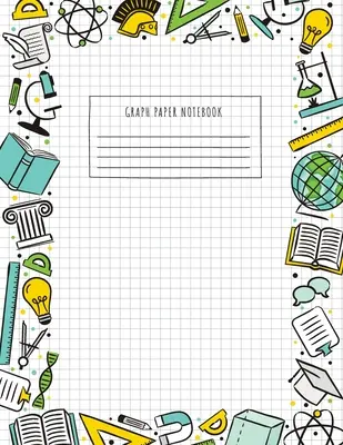 Zošit na grafický papier do školy: (veľký, 8,5x11) 100 strán, 4 štvorčeky na palec, matematický a prírodovedný zošit na grafický papier pre študentov - Back to School Graph Paper Notebook: (Large, 8.5x11) 100 Pages, 4 Squares per Inch, Math and Science Graph Paper Composition Notebook for Students