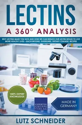 Lektíny - analýza 360 - Prečo lektíny spôsobujú choroby a ako môžeme znížiť príjem lektínov, aby sme žili zdravšie - pozadie, usmernenia, die - Lectins - A 360 Analysis - Why Lectins make you sick and how we can reduce our Lectin intake to live more healthy lives - background, guidelines, die