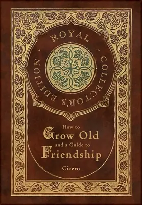 Ako zostarnúť a sprievodca priateľstvom (Kráľovské zberateľské vydanie) (tvrdá väzba v laminovanej obálke s obalom) - How to Grow Old and a Guide to Friendship (Royal Collector's Edition) (Case Laminate Hardcover with Jacket)
