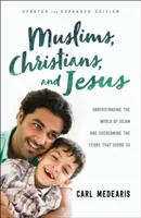 Moslimovia, kresťania a Ježiš: Pochopenie sveta islamu a prekonanie obáv, ktoré nás rozdeľujú - Muslims, Christians, and Jesus: Understanding the World of Islam and Overcoming the Fears That Divide Us