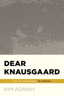 Drahý Knausgaard: Môj boj Karla Oveho Knausgaarda (...Afterwords) - Dear Knausgaard: Karl Ove Knausgaard's My Struggle (...Afterwords)