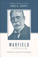 Warfield o kresťanskom živote (Redizajn): Život vo svetle evanjelia - Warfield on the Christian Life (Redesign): Living in Light of the Gospel