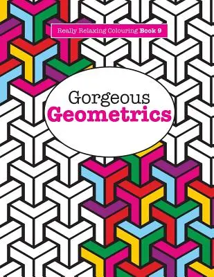 Skutočne UŽASNÉ vyfarbovačky 9: Nádherné geometrie - Really RELAXING Colouring Book 9: Gorgeous Geometrics