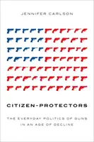Občania-ochrancovia: Každodenná politika zbraní v dobe úpadku - Citizen-Protectors: The Everyday Politics of Guns in an Age of Decline