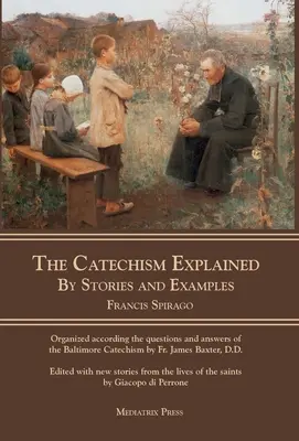 Vysvetlený katechizmus: Príbehy a príklady - The Catechism Explained: By Stories and Examples
