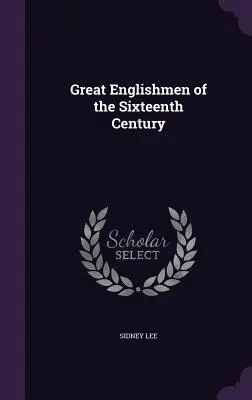 Veľkí Angličania šestnásteho storočia - Great Englishmen of the Sixteenth Century