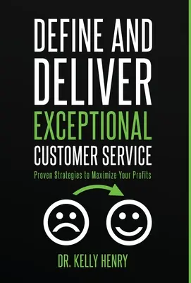 Definujte a poskytnite výnimočný zákaznícky servis: Vydajte sa cestou osvedčených stratégií na maximalizáciu ziskov. - Define and Deliver Exceptional Customer Service: Proven Strategies to Maximize Your Profits