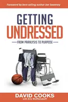 Ako sa vyzliecť: Od paralýzy k cieľu - Getting Undressed: From Paralysis to Purpose
