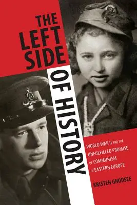 Ľavá strana dejín: Druhá svetová vojna a nenaplnený prísľub komunizmu vo východnej Európe - The Left Side of History: World War II and the Unfulfilled Promise of Communism in Eastern Europe