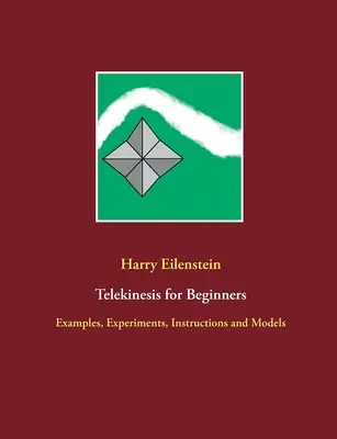 Telekinéza pre začiatočníkov: Príklady, experimenty, návody a modely - Telekinesis for Beginners: Examples, Experiments, Instructions and Models