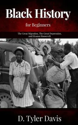 Veľká migrácia, veľká depresia a Eleanor Rooseveltová: Čierna história pre začiatočníkov - The Great Migration, The Great Depression, and Eleanor Roosevelt: Black History for Beginners