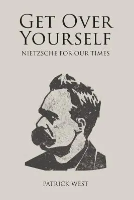 Prekonaj sám seba: Nietzsche pre našu dobu - Get Over Yourself: Nietzsche for Our Times