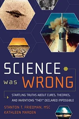 Veda sa mýlila: prekvapivé pravdy o liekoch, teóriách a vynálezoch, ktoré vyhlásili za nemožné - Science Was Wrong: Startling Truths about Cures, Theories, and Inventions They Declared Impossible
