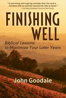Finishing Well: Biblické lekcie na maximalizáciu vašich neskorších rokov - Finishing Well: Biblical Lessons to Maximize Your Later Years