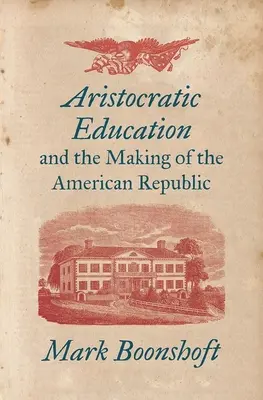 Aristokratické vzdelávanie a vznik americkej republiky - Aristocratic Education and the Making of the American Republic