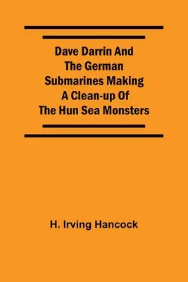 Dave Darrin a nemecké ponorky robia čistku medzi hunskými morskými príšerami - Dave Darrin And The German Submarines Making A Clean-Up Of The Hun Sea Monsters