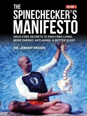 The Spinechecker's Manifesto: Vydavateľstvo Manifest: Tajomstvo bez liekov: život bez bolesti, viac energie, boj proti starnutiu a lepší spánok - The Spinechecker's Manifesto: Drug-Free Secrets to Pain-Free Living, More Energy, Anti-Aging, & Better Sleep