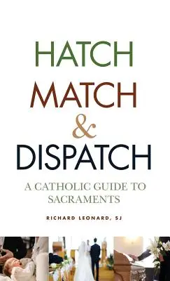 Hatch, Match a Dispatch: Katolícky sprievodca sviatosťami - Hatch, Match, and Dispatch: A Catholic Guide to Sacraments