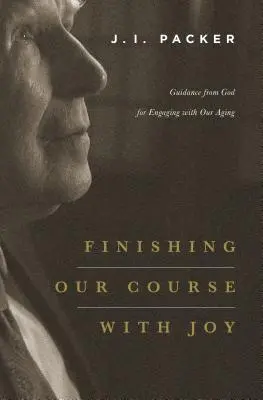 Dokončiť náš kurz s radosťou: Vydanie knihy: Božie vedenie, ako sa vyrovnať s naším starnutím - Finishing Our Course with Joy: Guidance from God for Engaging with Our Aging