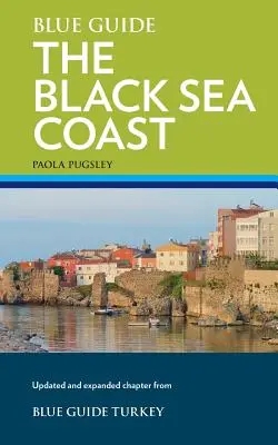 Modrý sprievodca pobrežím Čierneho mora: Sprievodca po pontských provinciách Turecka - Blue Guide the Black Sea Coast: A Guide to the Pontic Provinces of Turkey