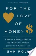 Z lásky k peniazom: Memoáre o rodine, závislosti a ceste obchodníka z Wall Street za novým definovaním úspechu - For the Love of Money: A Memoir of Family, Addiction, and a Wall Street Trader's Journey to Redefine Success