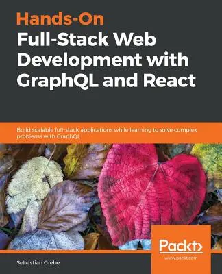 Praktický vývoj celého balíka webových aplikácií s GraphQL a React - Hands-on Full-Stack Web Development with GraphQL and React