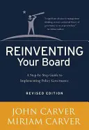Reinventing Your Board: Sprievodca krok za krokom na zavedenie politického riadenia - Reinventing Your Board: A Step-By-Step Guide to Implementing Policy Governance