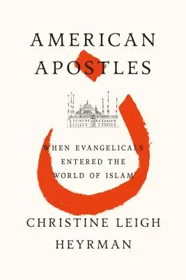 Americkí apoštoli: Keď evanjelici vstúpili do sveta islamu - American Apostles: When Evangelicals Entered the World of Islam