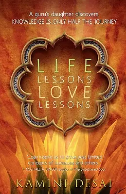 Životné lekcie Lekcie lásky: Dcéra gurua objavuje, že poznanie je len polovica cesty - Life Lessons Love Lessons: A Guru's Daughter Discovers Knowledge Is Only Half the Journey