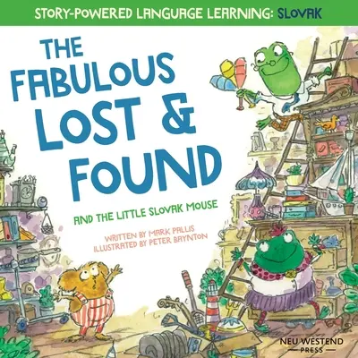 Rozprávkové straty a nálezy a malá slovenská myška: srdcervúca a zábavná dvojjazyčná anglicko-slovenská kniha pre deti - The Fabulous Lost and Found and the little Slovak mouse: heartwarming & fun bilingual English Slovak book for kids