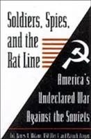 Vojaci, špióni a krysy: Nevyhlásená vojna Ameriky proti Sovietom - Soldiers, Spies, and the Rat Line: America's Undeclared War Against the Soviets