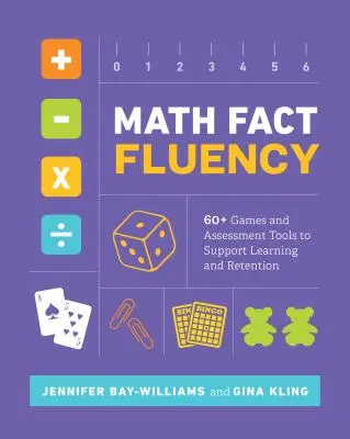 Plynulosť matematických faktov: 60+ hier a hodnotiacich nástrojov na podporu učenia a udržania vedomostí - Math Fact Fluency: 60+ Games and Assessment Tools to Support Learning and Retention