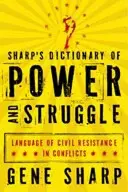 Sharpov slovník moci a boja: Jazyk občianskeho odporu v konfliktoch - Sharp's Dictionary of Power and Struggle: Language of Civil Resistance in Conflicts