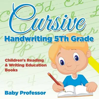 Kurzívne písanie rukou 5. ročník: Knihy na čítanie a písanie pre deti - Cursive Handwriting 5th Grade: Children's Reading & Writing Education Books