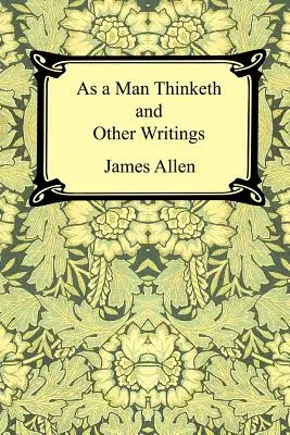 Ako muž myslí a iné spisy - As a Man Thinketh and Other Writings