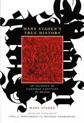 Hans Staden's True History: Záznam o kanibalskom zajatí v Brazílii - Hans Staden's True History: An Account of Cannibal Captivity in Brazil