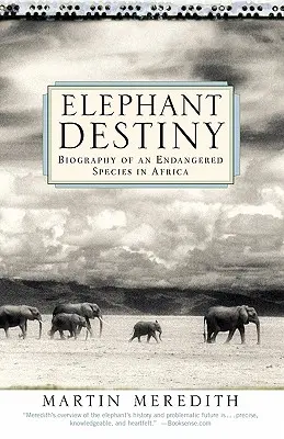 Sloní osud: Životopis ohrozeného druhu v Afrike - Elephant Destiny: Biography of an Endangered Species in Africa
