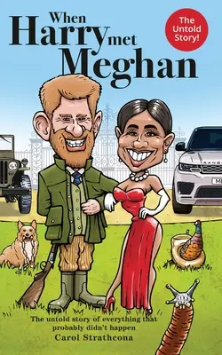 Keď Harry stretol Meghan: Nevypovedaný príbeh o všetkom, čo sa pravdepodobne nestalo - When Harry Met Meghan: The untold story of everything that probably didn't happen