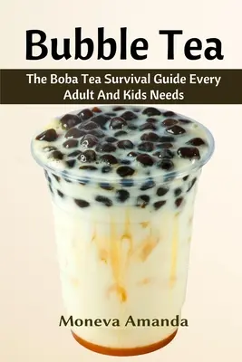 Bublinkový čaj: Boba Tea Ultimate Guide, ktorý musí mať každý dospelý a dieťa - Bubble Tea: The Boba Tea Ultimate Guide every Adult and Kid must have