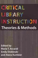 Kritické poučenie o knižnici: Teórie a metódy - Critical Library Instruction: Theories and Methods