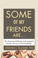 Niektorí z mojich priateľov sú...: Priateľstvo medzi rôznymi rasami: neľahké výzvy a nevyužité výhody - Some of My Friends Are...: The Daunting Challenges and Untapped Benefits of Cross-Racial Friendships